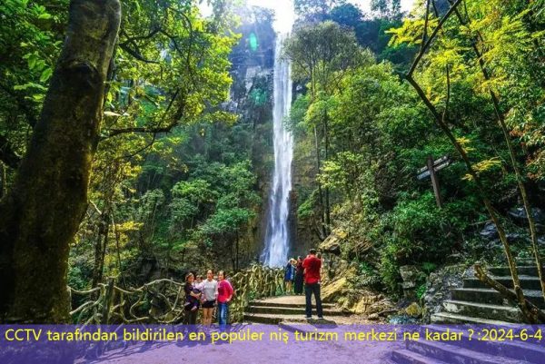 CCTV tarafından bildirilen en popüler niş turizm merkezi ne kadar？